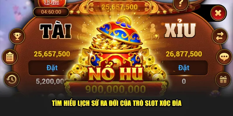 Tìm hiểu lịch sử ra đời của trò slot xóc đĩa