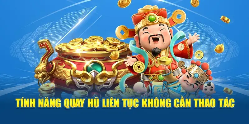 Tính năng quay hũ liên tục không cần thao tác