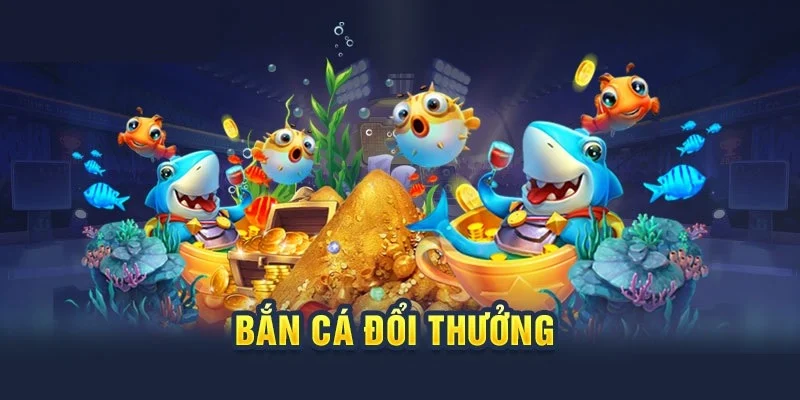 Game bắn cá đổi thưởng