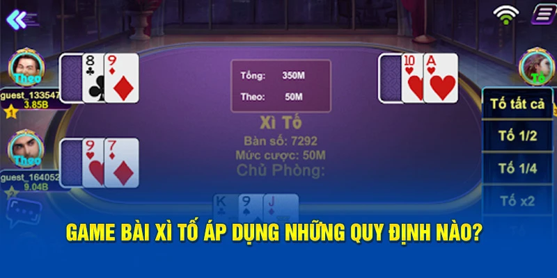 Game bài xì tố áp dụng những quy định nào?