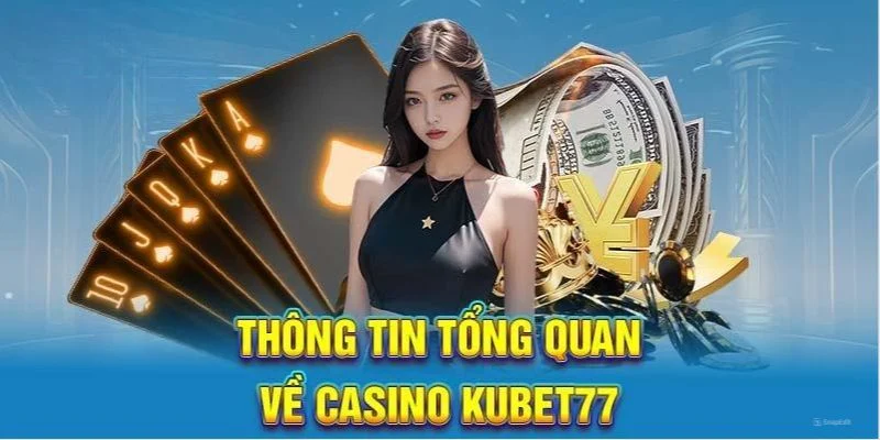 Giới thiệu tổng quan về thương hiệu giải trí Kubet77