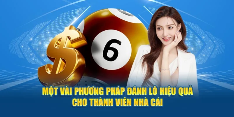 Một vài phương pháp đánh lô hiệu quả cho thành viên nhà cái