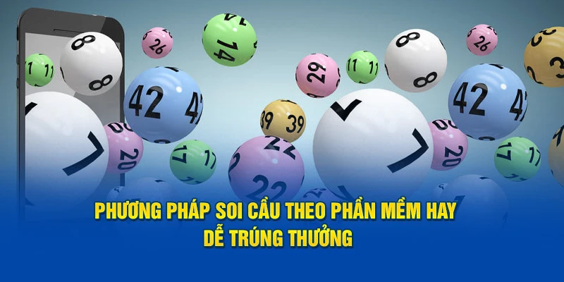 Phương pháp soi cầu theo phần mềm hay dễ trúng thưởng